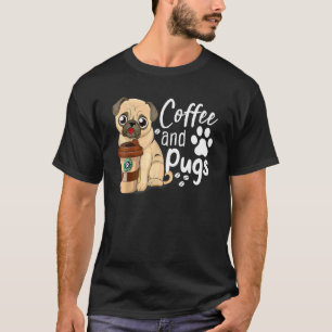 Funny Pug Coffee Quote Tee Coffee And Pugs Is All 