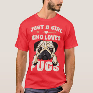 Funny Pug Dog Gifts for Girls Just A Girl Who Love T-Shirt