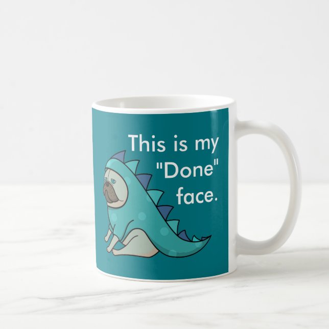 Funny Pug Dog Pugasaurus is "Done"  Coffee Mug (Right)