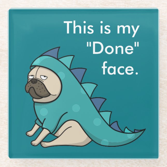 Funny Pug Dog Pugasaurus is "Done"  Glass Coaster (Front)