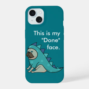 Funny Pug Dog Pugasaurus is "Done" iPhone 15 Case