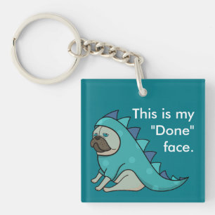 Funny Pug Dog Pugasaurus is "Done"  Key Ring