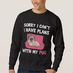 Funny Pug Dog quote for pug lovers and pug owners Sweatshirt