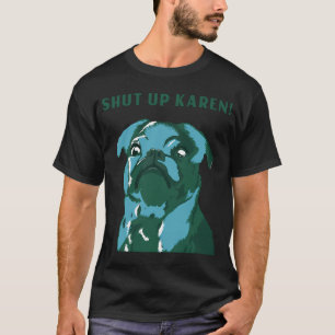 Funny pug Karen quote custom t T-Shirt