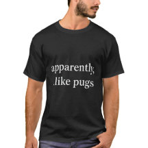 Funny Pug Lover T-Shirt, Apparently I Like Dog