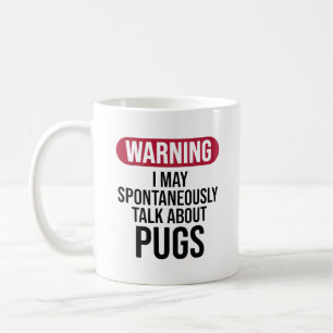 Funny Pug Lover Warning I May Spontaneously Talk Coffee Mug