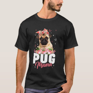 Funny Pug Mama Flowers Dog Mum Mummy Mama Mothers T-Shirt