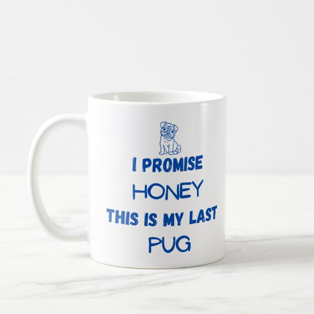 Funny Pug Quote: I promise, Last Pug (one)  Coffee Mug (Left)