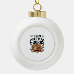 Funny Pumpkin Shirt Eyes Off My Gourds Halloween T Ceramic Ball Christmas Ornament