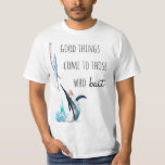Funny Pun Fishing Quote Outdoor T-Shirt Gift<br><div class="desc">A funny tshirt for your favourite fisherman.</div>