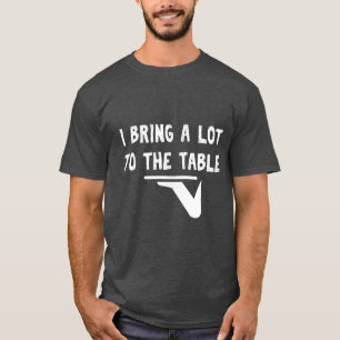 Funny pun I bring a lot to the table Funny server  T-Shirt