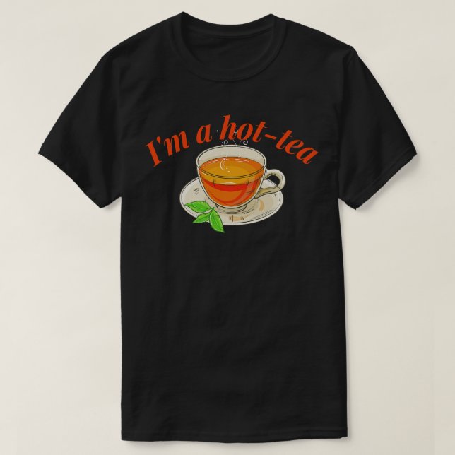 Funny Pun Im A Hot Tea T-Shirt (Design Front)