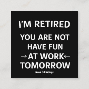 Funny Pun I'm Retired You're Not Have Fun At Work Square Business Card