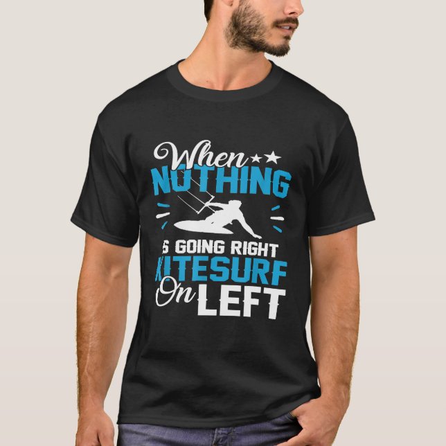 Funny Pun Kitesurfing Nothing goes Right Surf Left T-Shirt (Front)