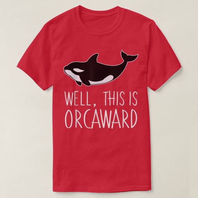 Funny Pun Orca Whale Graphic Well This Is Orcaward T-Shirt (Design Front)