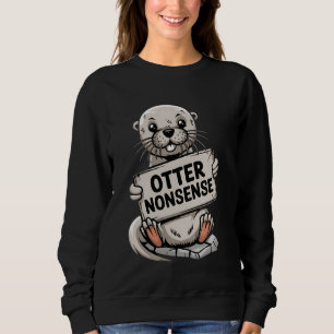 Funny Pun Otter Nonsense Dad Joke Graphic Sweatshirt