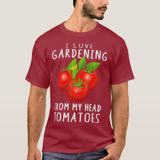 Funny Pun Tomatoes Gardening Plant Novelty Gifts T-Shirt