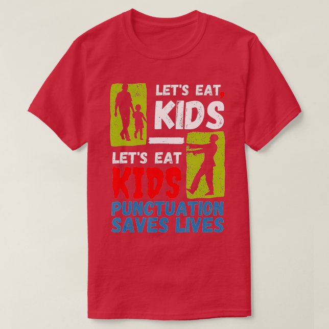 Funny Punctuation Saves Lives Let's Eat Kids Zombi T-Shirt (Design Front)