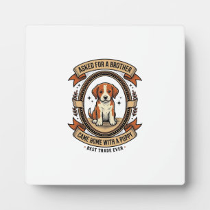 Funny Puppy Shirt Asked for Brother Got a Puppy Vi Plaque