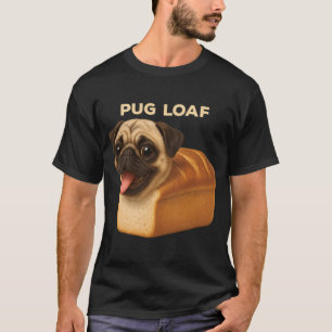 Funny Pure Bread Cute Pug Loaf Dog Rolling Fatties T-Shirt