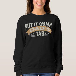 Funny Put It On My Dads Tab Family Jokes Father's  Sweatshirt