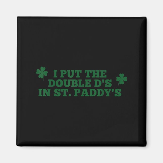 Funny Put The Double Ds in St Paddys Day Patricks Magnet (Front)