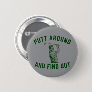 Funny Putt Around and Find Out Sarcastic Golfing F 6 Cm Round Badge
