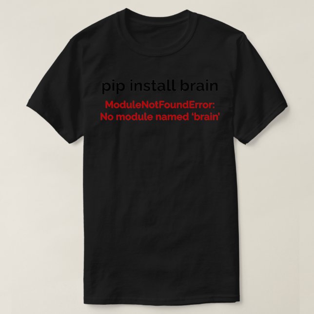 Funny Python pip Install Brain Programming and Cod T-Shirt (Design Front)