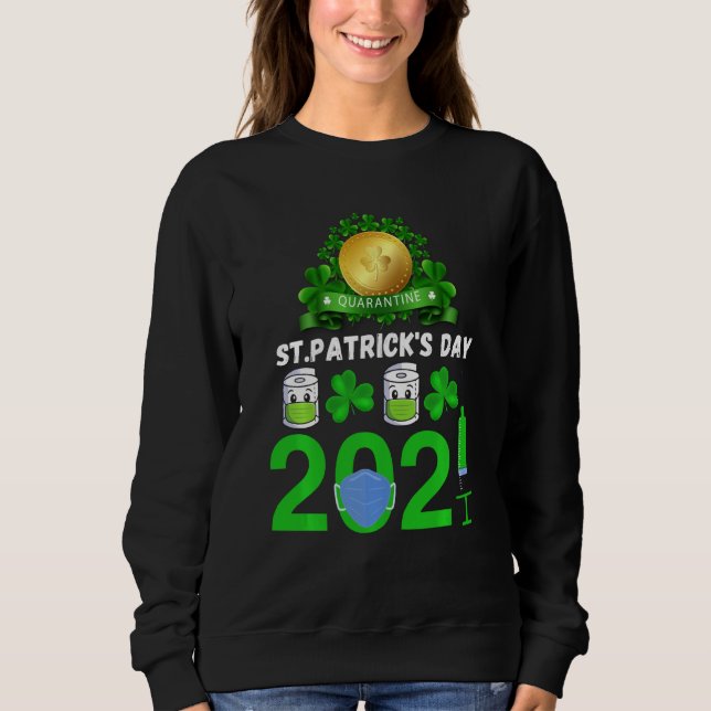 Funny Quarantine Saint Patricks Day 2021 Sweatshirt (Front)