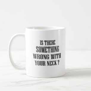 funny quate says is There Something Wrong... Coffee Mug
