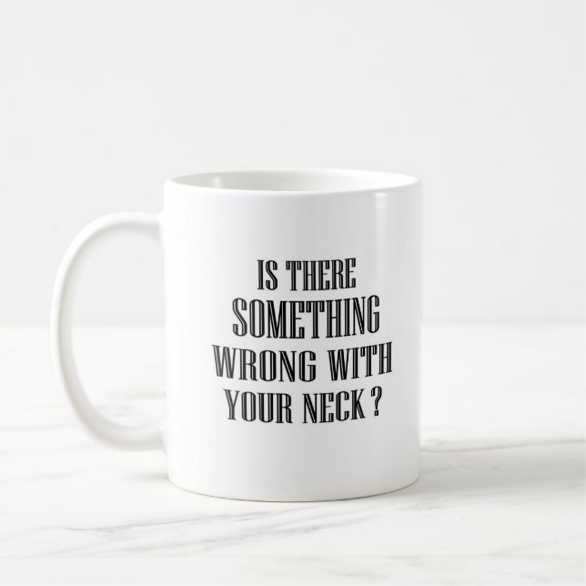 funny quate says is There Something Wrong... Coffee Mug (Left)