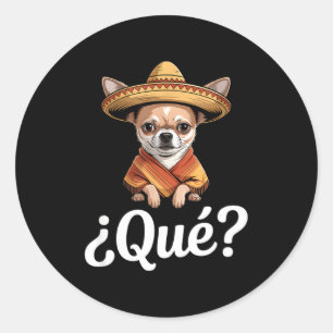 Funny qué sceptical chihuahua sombrero saying Funn Classic Round Sticker
