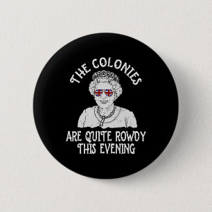 Funny Queen Elizabeth 4th Of July Colonies Are Row 6 Cm Round Badge