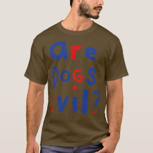 Funny Question Are Dogs Evil Graphic T-Shirt