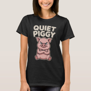 Funny Quiet Piggy T-Shirt, Angry Cartoon Pig Gift T-Shirt