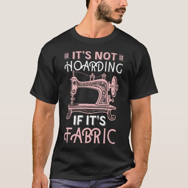 Funny Quilter Quilt Quilting It'S Not Hoarding If  T-Shirt (Front)