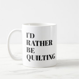 Funny Quilter Quilting Humour Quote Saying Unique Coffee Mug