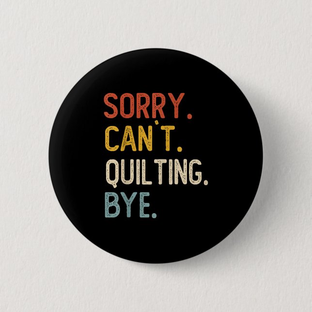 Funny Quilting For Women Sorry Can't Quilting Bye  6 Cm Round Badge (Front)