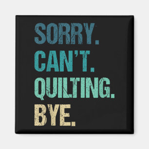 Funny Quilting For Women Sorry Can't Quilting Bye  Magnet
