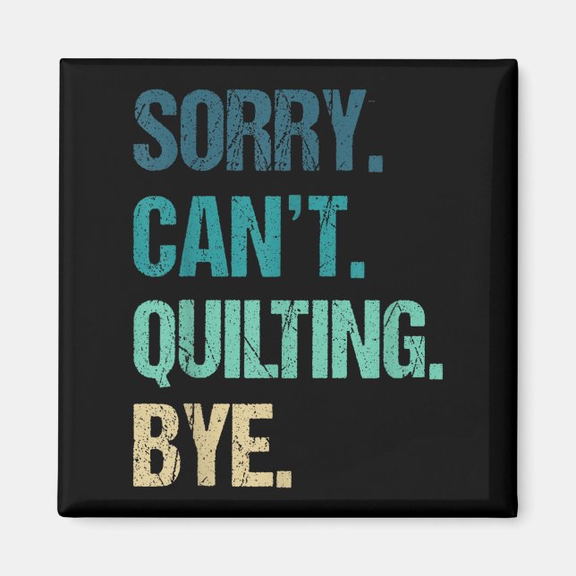 Funny Quilting For Women Sorry Can't Quilting Bye  Magnet (Front)