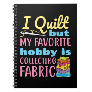 Funny Quilting I Quilt But My Hobby Is Collecting Notebook