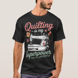Funny Quilting Is My Superpower Cute Quilt Sewing T-Shirt