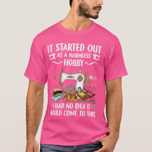 Funny Quilting Sewing It Started Out As A Harmless T-Shirt