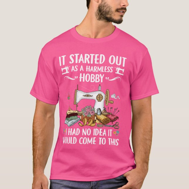 Funny Quilting Sewing It Started Out As A Harmless T-Shirt (Front)