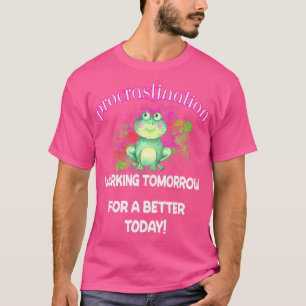 Funny Quote About Procrastination Procrastinating T-Shirt