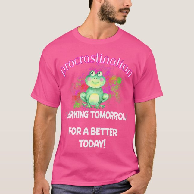 Funny Quote About Procrastination Procrastinating  T-Shirt (Front)