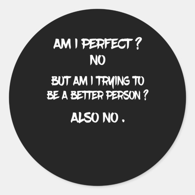 Funny quote - Am i perfect ? No . Classic Round Sticker (Front)