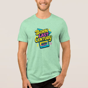 Funny Quote Born Last Century Cassette Tape Tri-Blend Shirt