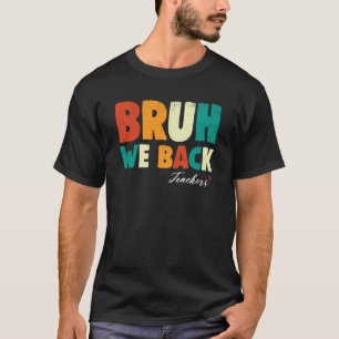 Funny Quote Bruh We Back Teacher Appreciation Back T-Shirt