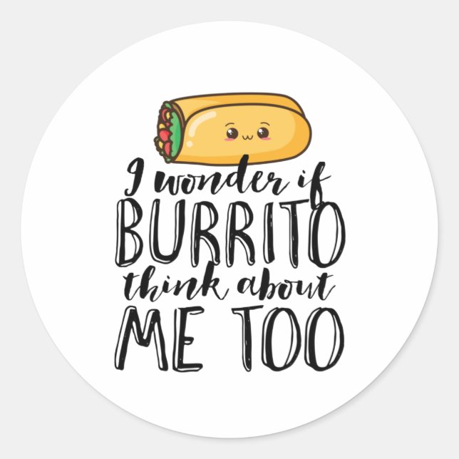 Funny Quote Burrito and Mexican Food Lover Classic Round Sticker (Front)